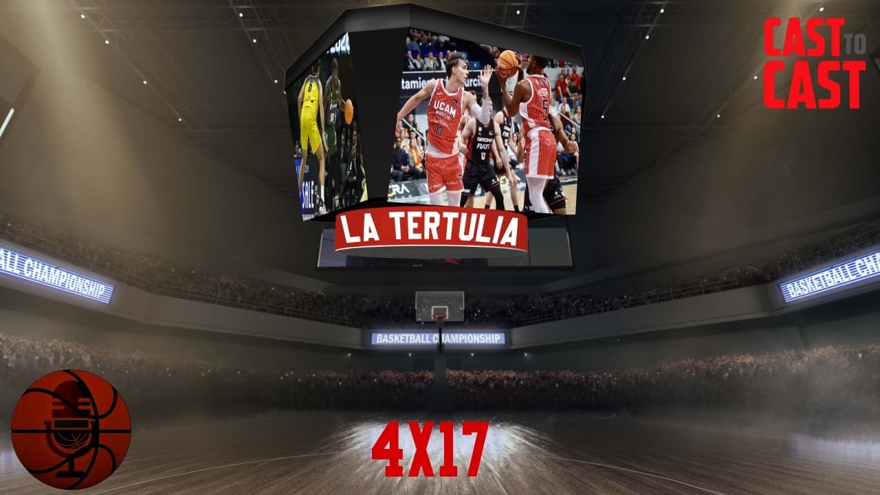 Cast to cast 4x17: La tertulia. UCAM Murcia se pone 2º | Unicaja Málaga, bronce en la BCL